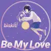 biskit! - be my love (feat. 동경) - Single
